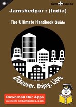 Ultimate Handbook Guide to Jamshedpur : (India) Travel Guide