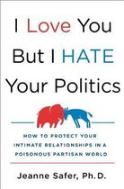 I Love You, but I Hate Your Politics