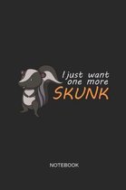I Just Want One More Skunk Notebook
