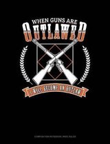 When Guns Are Outlawed I Will Become an Outlaw
