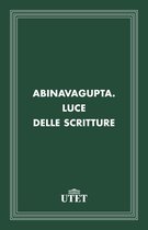 CLASSICI - Religioni - Abinavagupta. Luce delle scritture