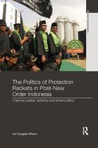 Asia's Transformations-The Politics of Protection Rackets in Post-New Order Indonesia