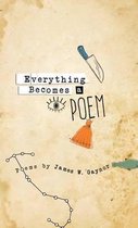 Everything Becomes a Poem