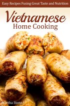 Asian Cookbooks - Vietnamese Home Cooking: Easy Recipes Fusing Great Taste and Nutrition