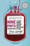 Nine Pints A Journey Through the Money, Medicine, and Mysteries of Blood