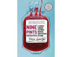 Nine Pints A Journey Through the Money, Medicine, and Mysteries of Blood