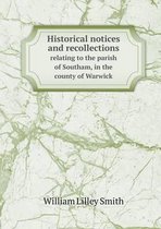 Historical notices and recollections relating to the parish of Southam, in the county of Warwick