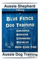 Aussie Shepherd Training by Blue Fence Dog Training Obedience - Commands Behavior - Socialize Hand Cues Too! Aussie Dog Training