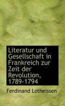 Literatur Und Gesellschaft in Frankreich Zur Zeit Der Revolution, 1789-1794