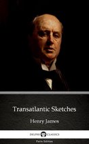 Delphi Parts Edition (Henry James) 44 - Transatlantic Sketches by Henry James (Illustrated)