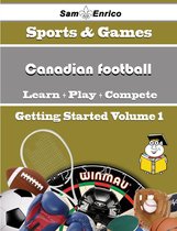 A Beginners Guide to Canadian football (Volume 1)