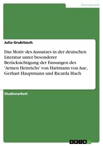 Das Motiv des Aussatzes in der deutschen Literatur unter besonderer Berücksichtigung der Fassungen des 'Armen Heinrichs' von Hartmann von Aue, Gerhart Hauptmann und Ricarda Huch
