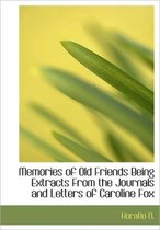 Memories of Old Friends Being Extracts from the Journals and Letters of Caroline Fox