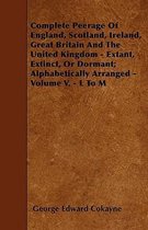 Complete Peerage Of England, Scotland, Ireland, Great Britain And The United Kingdom - Extant, Extinct, Or Dormant; Alphabetically Arranged - Volume V. - L To M