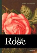 Die Rose: Geschichte und Symbolik in ethnographischer und kulturhistorischer Beziehung: Mit einem chromolithographierten Titelbi