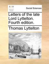 Letters of the late Lord Lyttelton. Fourth edition.