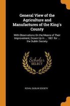 General View of the Agriculture and Manufactures of the King's County