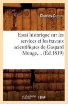 Sciences- Essai Historique Sur Les Services Et Les Travaux Scientifiques de Gaspard Monge (�d.1819)