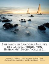 Briefwechsel Landgraf Philipp's Des Grossm Thigen Von Hessen Mit Bucer, Volume 2...