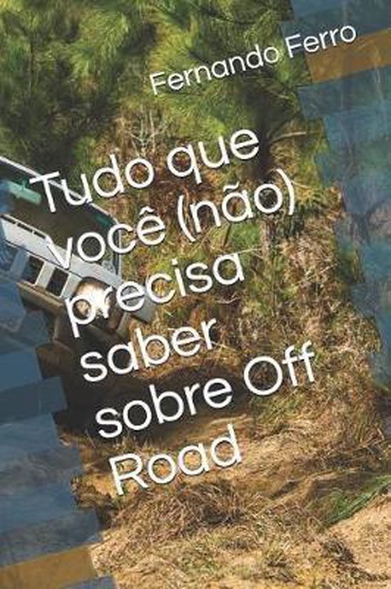 Tudo Que Voc N O Precisa Saber Sobre Off Road Fernando Ferro Boeken Bol Com