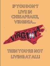 If You Don't Live in Chesapeake, Virginia ... Then You're Not Living at All!
