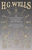 An Englishman Looks at the World - Being a Series of Unrestrained Remarks Upon Contemporary Matters