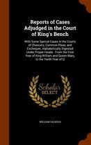 Reports of Cases Adjudged in the Court of King's Bench: With Some Special Cases in the Courts of Chancery, Common Pleas, and Exchequer, Alphabetically Digested Under Proper Heads