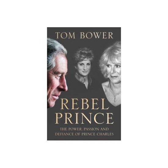Rebel Prince The Power, Passion and Defiance of Prince Charl ... - cover