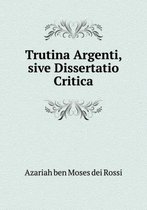 Trutina Argenti, sive Dissertatio Critica