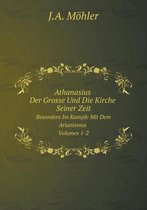 Athanasius Der Grosse Und Die Kirche Seiner Zeit Volumes 1-2