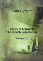 History of Louisiana. The French Domination Volumes 1-2