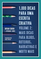 1.000 Dicas para uma Escrita Criativa, Volume 2: Mais dicas para blogs, roteiros, narrativas e muito mais