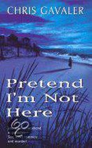 Pretend I'm Not Here