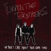 Turpentine Brothers - We Don'T Care About Your