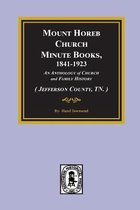 (jefferson County, Tn.) Mount Horeb Church Minute Books, 1841-1923.
