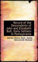 Record of the Descendents of John and Elizabeth Bull, Early Settlers in Pennsylvania