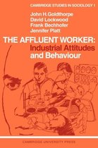 Cambridge Studies in SociologySeries Number 1-The Affluent Worker: Industrial Attitudes and Behaviour
