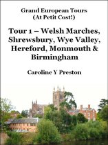 Grand European Tours 1 - Grand Tours: Tour 1 - Welsh Marches, Shrewsbury, Wye Valley, Hereford, Monmouth & Birmingham