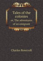 Tales of the colonies or, The adventures of an emigrant