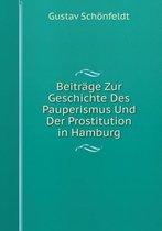 Beitrage Zur Geschichte Des Pauperismus Und Der Prostitution in Hamburg