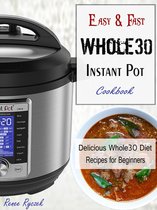 Easy & Fast Whole30 Instant Pot Cookbook