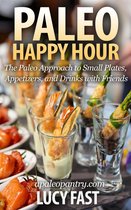 Paleo Diet Solution Series - Paleo Happy Hour: The Paleo Approach to Small Plates, Appetizers, and Drinks with Friends