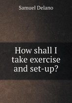 How shall I take exercise and set-up?