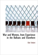 War and Women, from Experience in the Balkans and Elsewhere