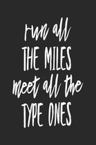 Run All The Miles Meet All The Type Ones