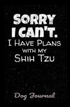 Dog Journal Sorry I Can't I Have Plans With My Shih Tzu