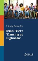 A Study Guide for Brian Friel's dancing at Lughnasa
