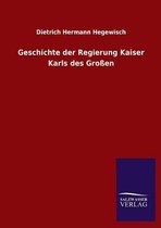 Geschichte Der Regierung Kaiser Karls Des Grossen