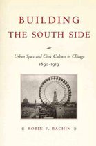 Building the South Side - Urban Space and Civic Culture in Chicago, 1890-1919