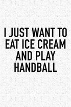 I Just Want To Eat Ice Cream And Play Handball
